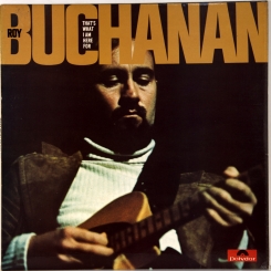 16. BUCHANAN, ROY-THAT'S WHAT I AM HERE FOR-1973-FIRST PRESS UK-POLYDOR-NMINT/NMINT